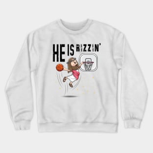 He Is Rizzin Funny Jesus Playing Basketball Crewneck Sweatshirt